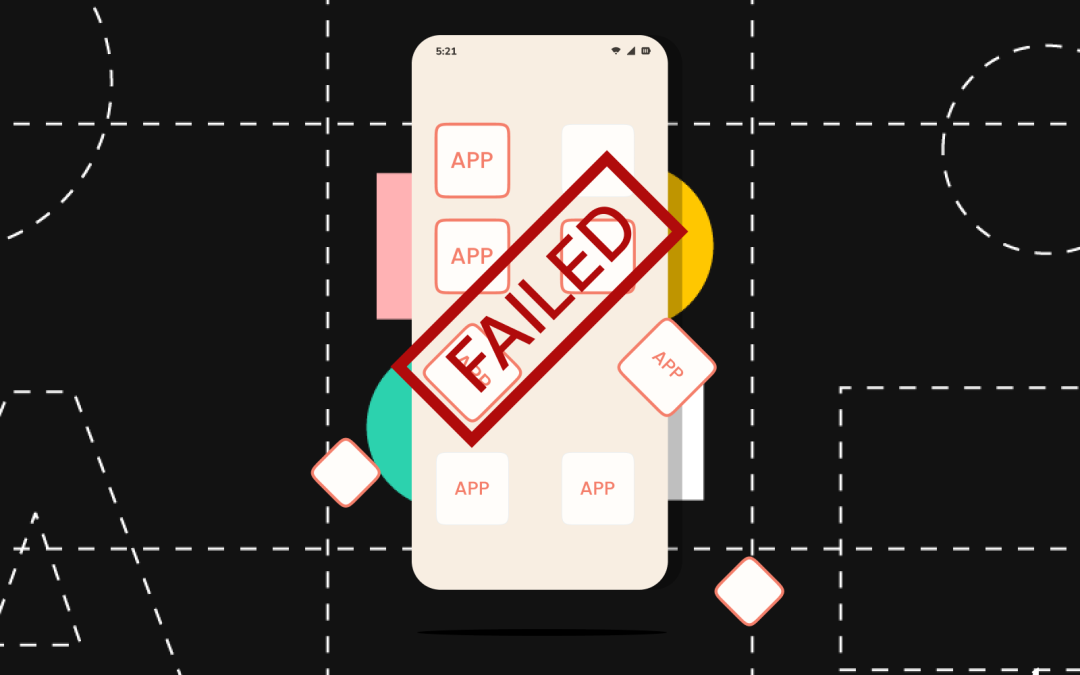 95.5% Of Mobile Apps Fail Within The First Year Of Launch: Top 7 Reasons