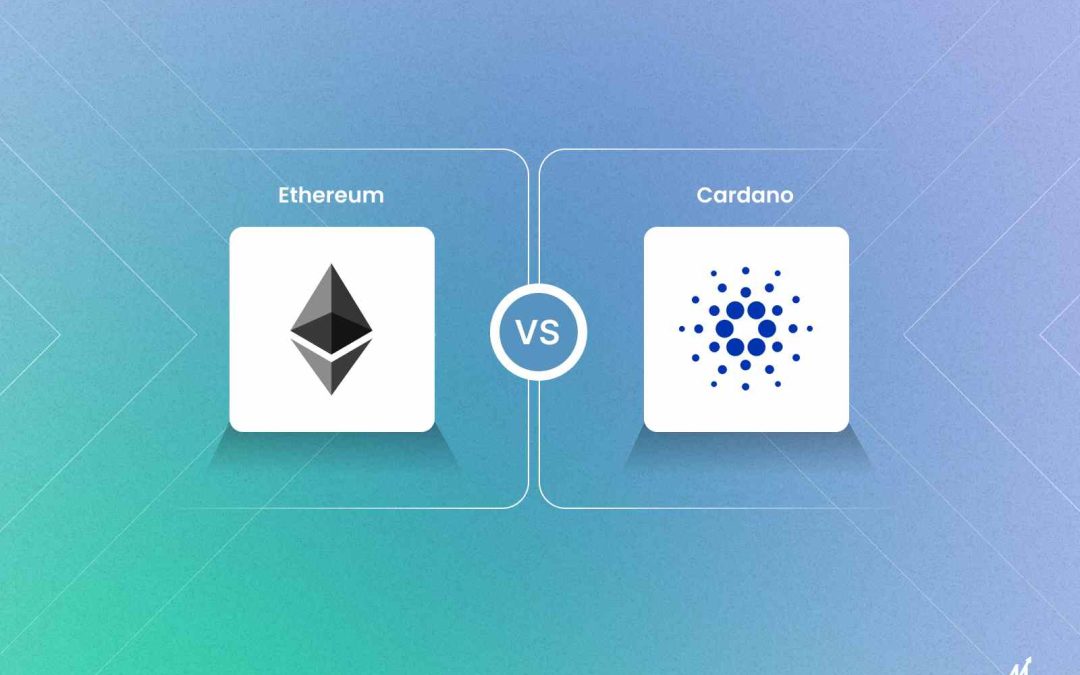 Cardano vs Ethereum – Which Is Better For Your Blockchain App?