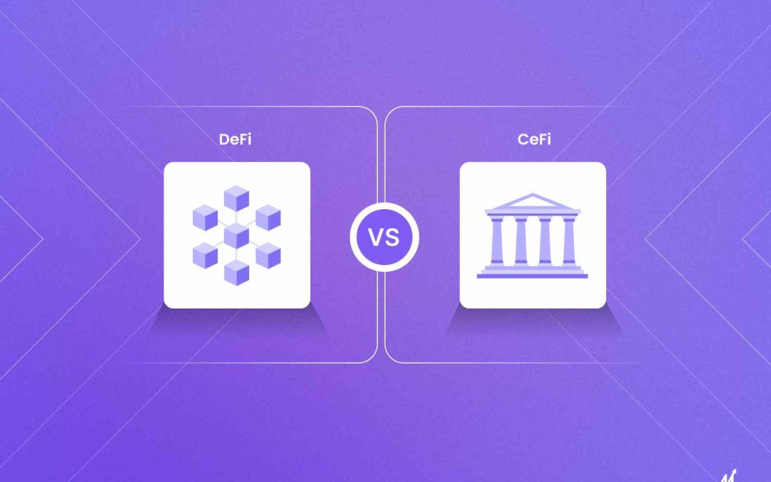 DeFi vs CeFi: Comparing Decentralized To Centralized Finance