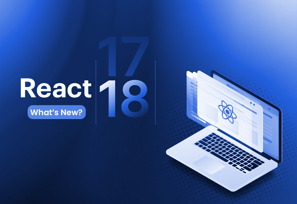 React 18: Updated Features & How Will It Benefit Developers?